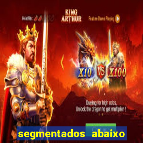 segmentados abaixo do normal